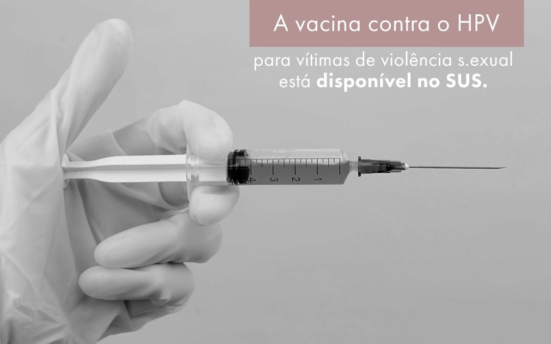 Vacina contra o HPV para vítimas de violência sexual está disponível no SUS