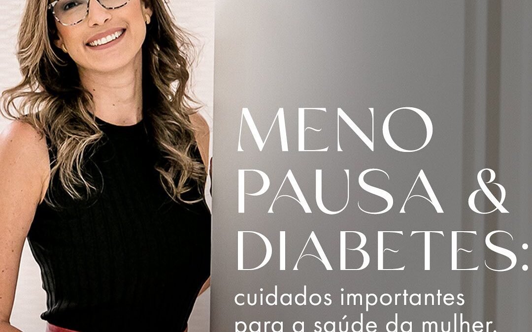 Menopausa e Diabetes: Cuidados importantes